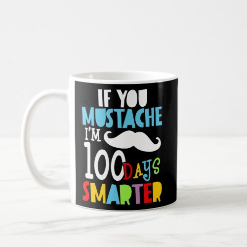 If You Mustache Im 100 Days Smarter 100 Days Of S Coffee Mug