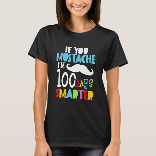 If You Mustache Im 100 Days Smarter 100 Days Of S T_Shirt