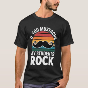 If You Mustache My Students Rock Educator Teacher T-Shirt