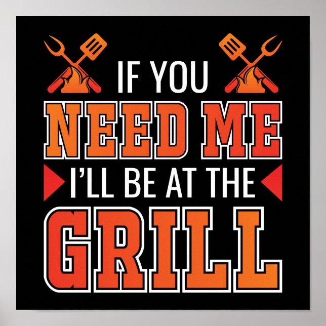 If You Need Me I'll Be At The Grill Poster (Front)