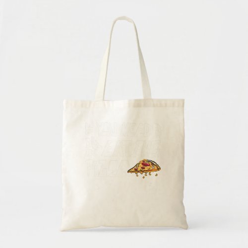 If You Need Me Ill Be Eating Pizza _ Pizzaholic I Tote Bag