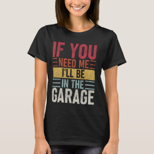 If You Need Me I'll Be in The Garage Vintage Mecha T-Shirt