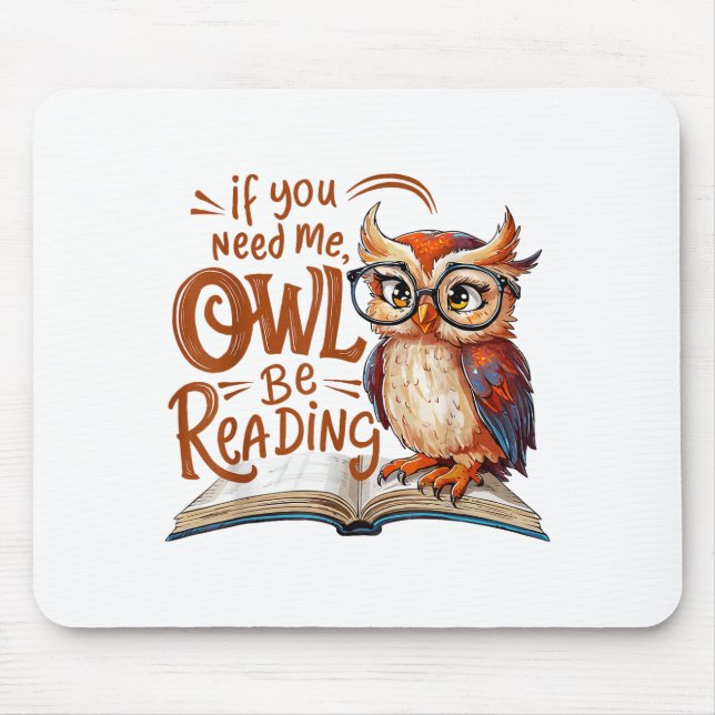 If You Need Me Owl Be Reading Funny Book Lover Stu Mouse Pad (Front)