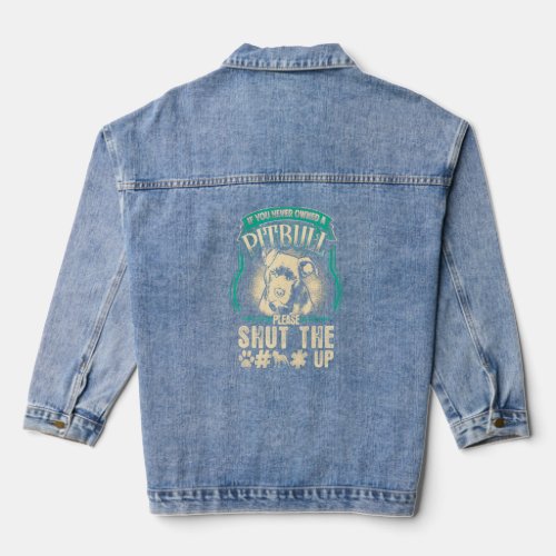 If You Never Owned A Pitbull Please Shut The Up  Denim Jacket