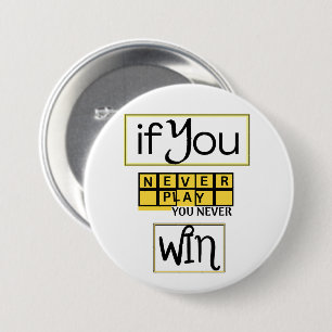 If You Never Play, You Never Win Motivation Button