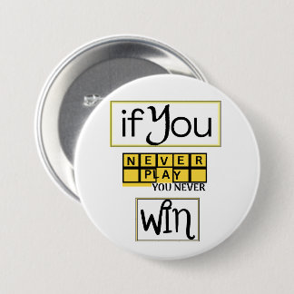 If You Never Play, You Never Win Motivation Button