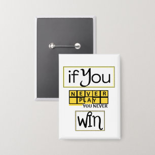 If You Never Play, You Never Win Motivation Button