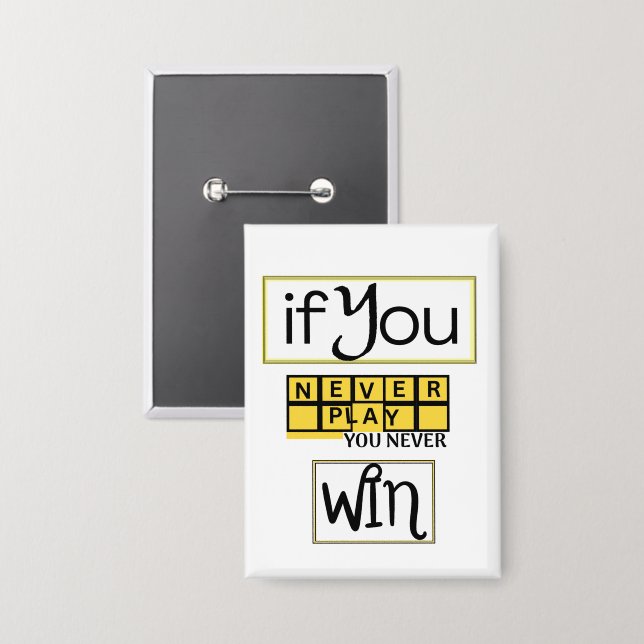 If You Never Play, You Never Win Motivation Button (Front/Back)