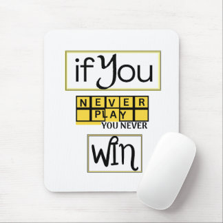 If You Never Play, You Never Win Motivation Mouse Pad