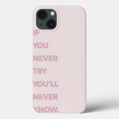 If you never try you will never know  iPhone 13 case