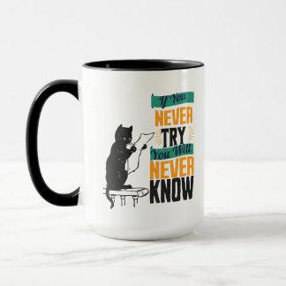 If You Never Try, You Will Never Know. Mug