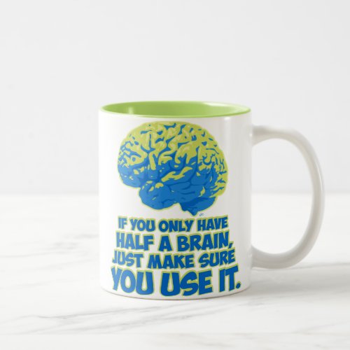 If You Only Have Half a Brain Two_Tone Coffee Mug