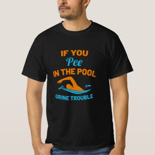 If You Pee Pool Swimming Pool Swimming T_Shirt
