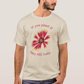 If you plant it they will come T-Shirt