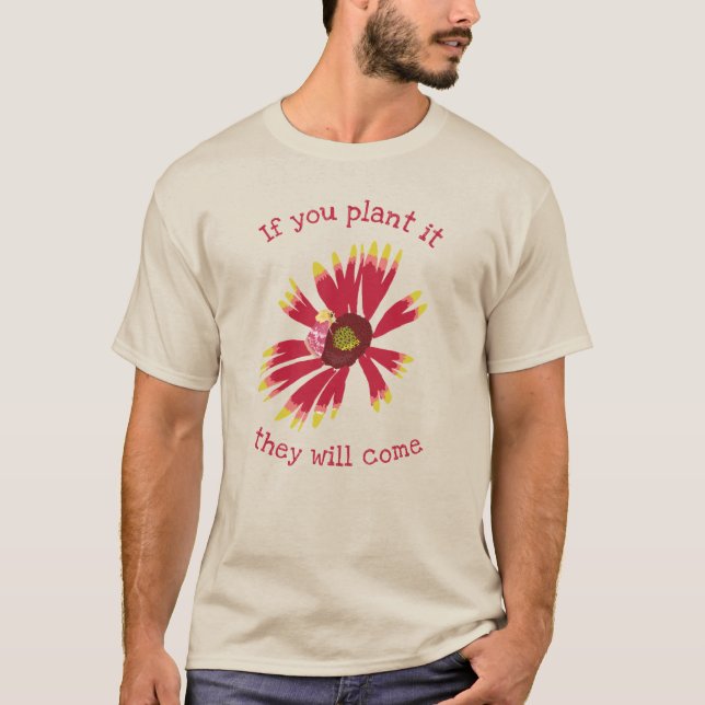 If you plant it they will come T-Shirt (Front)