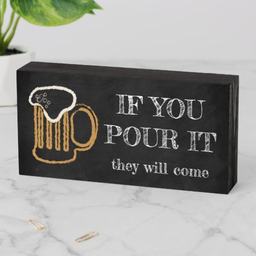 IF YOU POUR IT They Will Come Beer Wooden Box Sign