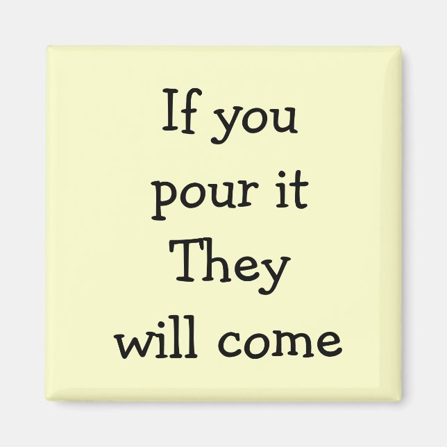 If you pour it They will come Magnet (Front)