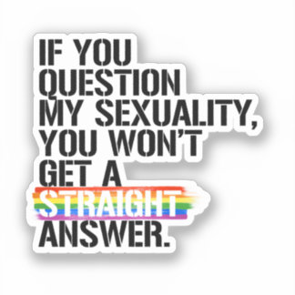 If you question my sexuality sticker