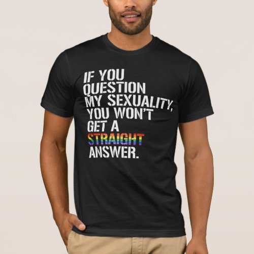 If you question my sexuality T_Shirt