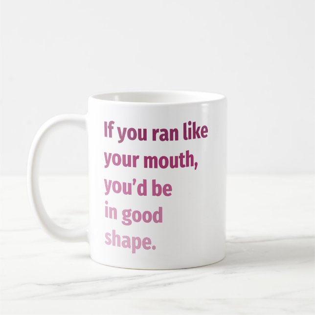 If you ran like your mouth... coffee mug (Left)