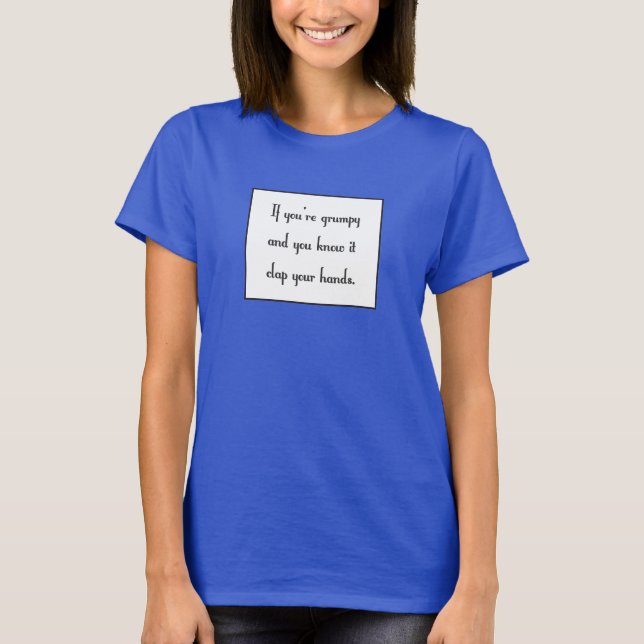 If you’re grumpy and you know it T-Shirt (Front)
