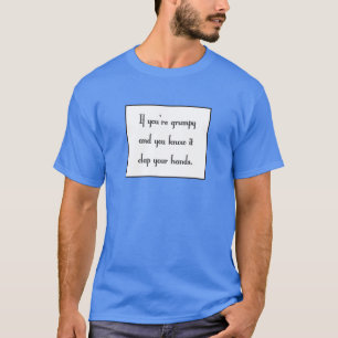 If you’re grumpy and you know it T-Shirt