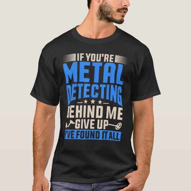If You re Metal Detecting Behind  Treasure Hunt De T-Shirt (Front)