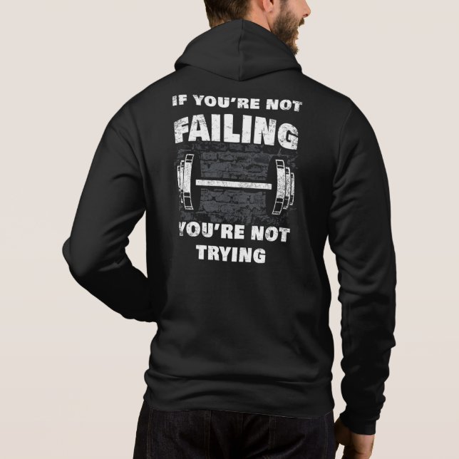 If You’re Not Failing, You’re Not Trying Workout   Hoodie (Back)