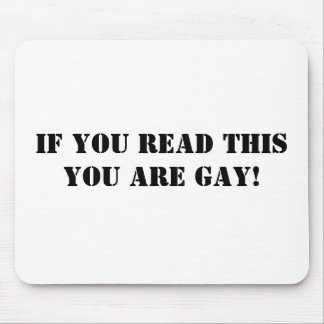 If you read this you are gay! mouse pad