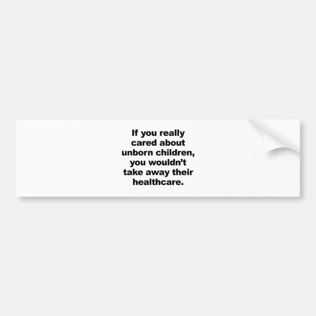 If You Really Cared About Unborn Children Bumper Sticker (Front)