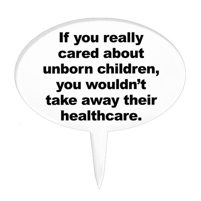 If You Really Cared About Unborn Children Cake Topper (Front)