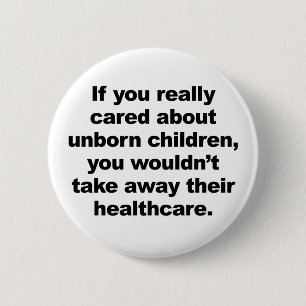 If You Really Cared About Unborn Children Pinback Button