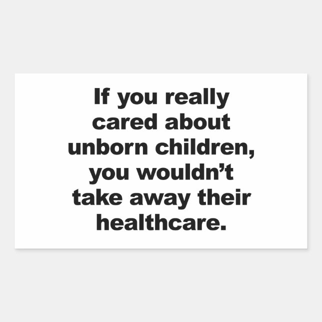 If You Really Cared About Unborn Children Rectangular Sticker (Front)