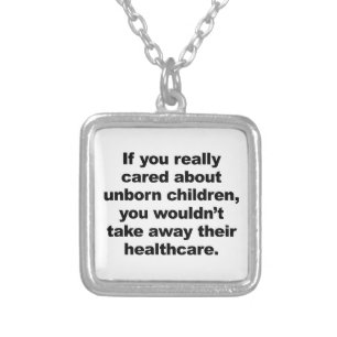If You Really Cared About Unborn Children Silver Plated Necklace