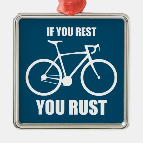 If You Rest You Rust Cycling Metal Ornament