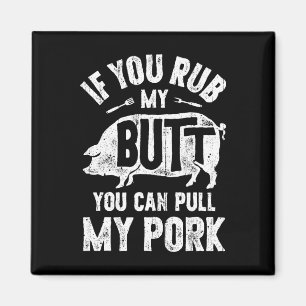 If You Rub My Butt You Can Pull My Pork Funny Bbq Magnet