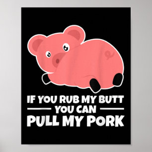 If You Rub My Butt You Can Pull My Pork Funny Bbq  Poster