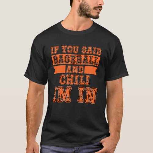 If You Said Baseball And Chilli I m In T_Shirt