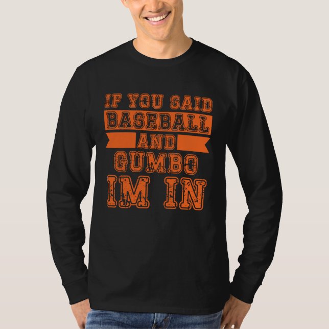 If You Said Baseball And Gumbo I m In T-Shirt (Front)