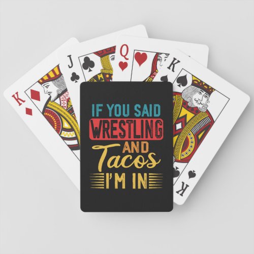 If You Said Wrestling And Tacos I m In Playing Cards