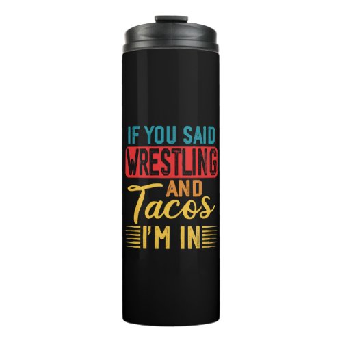 If You Said Wrestling And Tacos I m In Thermal Tumbler