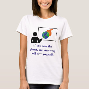 If You Save The Planet - Climate Change Quote T-Shirt