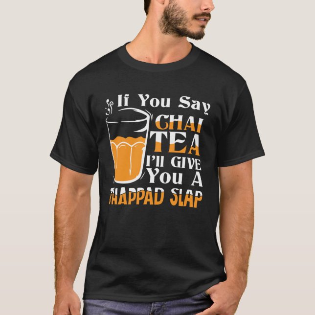 If You Say Chai Tea Desi Bollywood Love T-Shirt (Front)