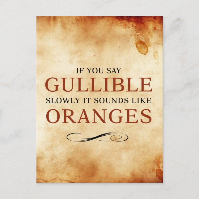 If you say Gullible slowly, it sounds like Oranges Postcard (Front)