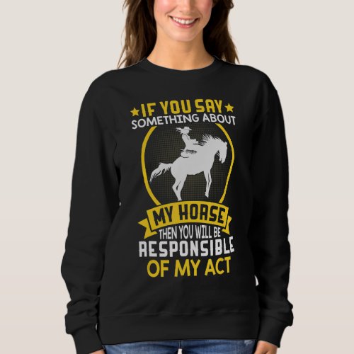 If You Say Something To Horse Barrel Racer Racing  Sweatshirt