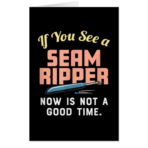 If You See A Seam Ripper Now Is Not A Good Time Card