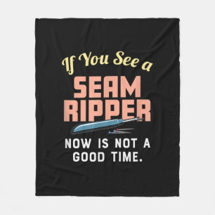 If You See A Seam Ripper Now Is Not A Good Time Fleece Blanket