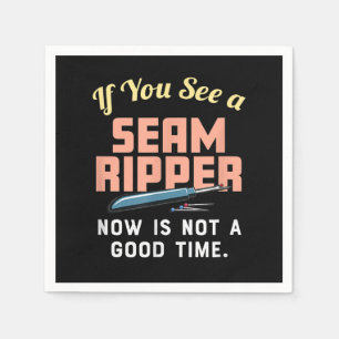 If You See A Seam Ripper Now Is Not A Good Time Napkins