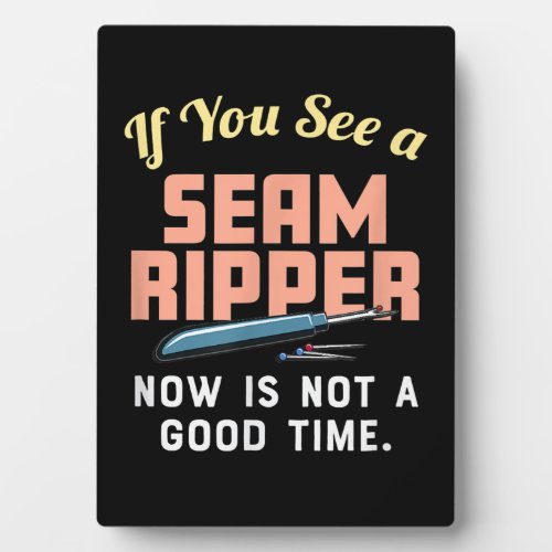 If You See A Seam Ripper Now Is Not A Good Time Plaque