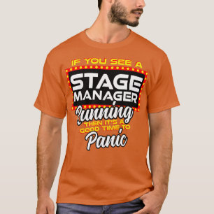 If You See A Stage Manager Running Then Its A Good T-Shirt